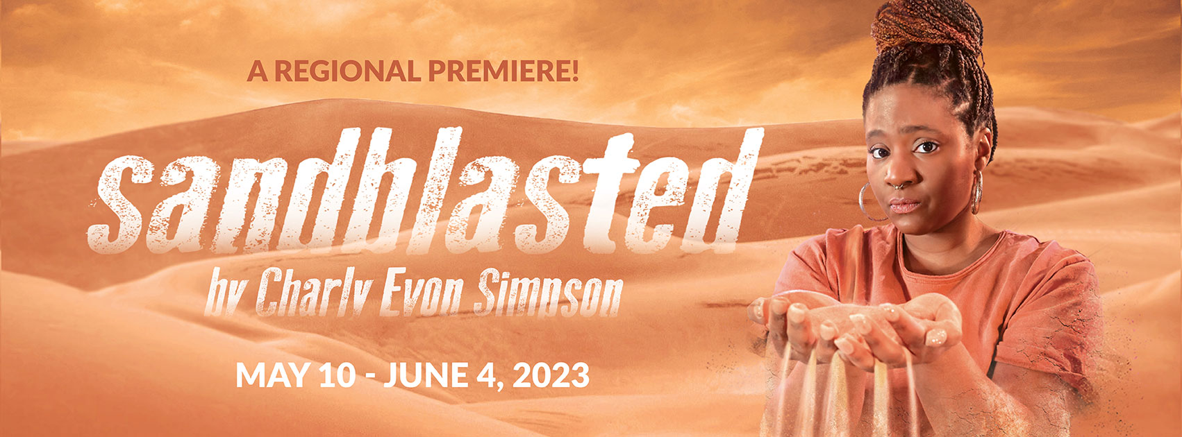 A picture of Jessica Johnson turning into sand against a desert background with the words "Regional Premiere sandblasted by Charly Evon Simpson May 10-June 4, 2023"